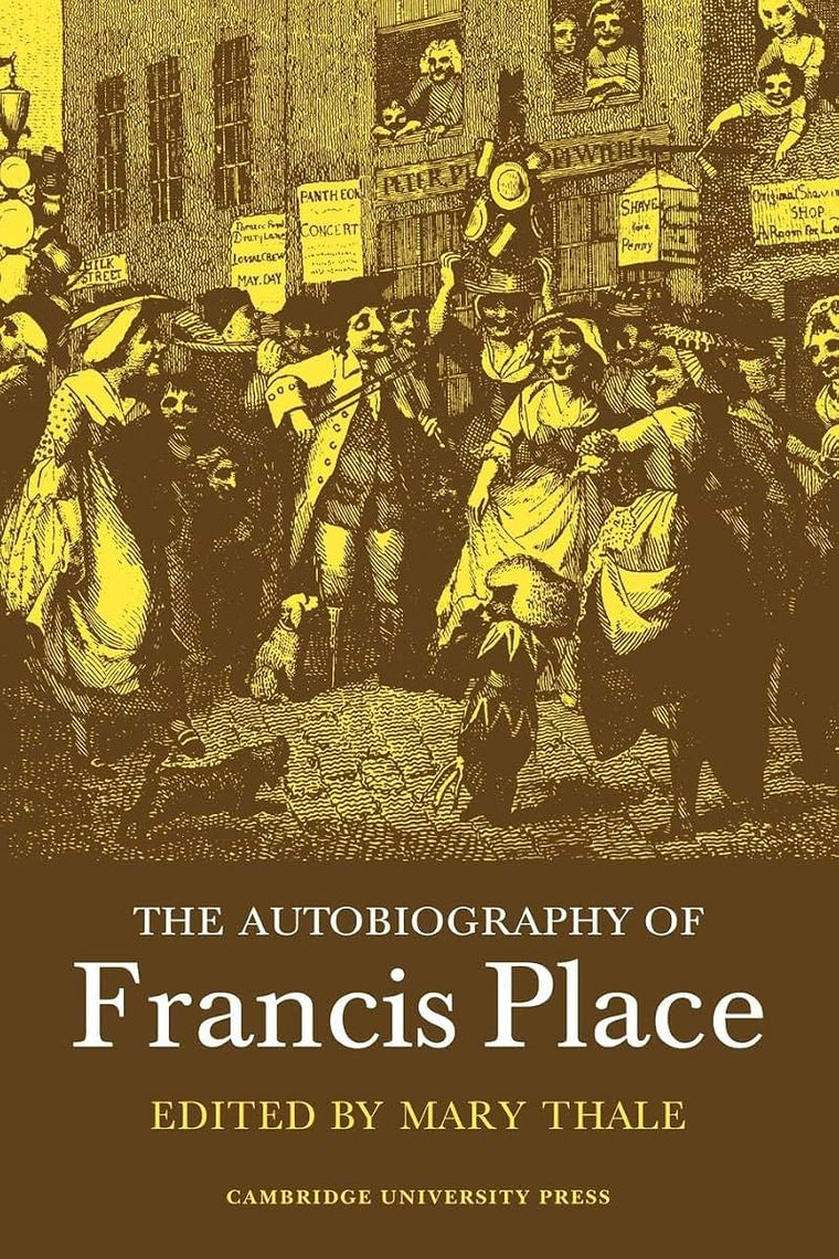 The Autobiography of Francis Place: 1771-1854