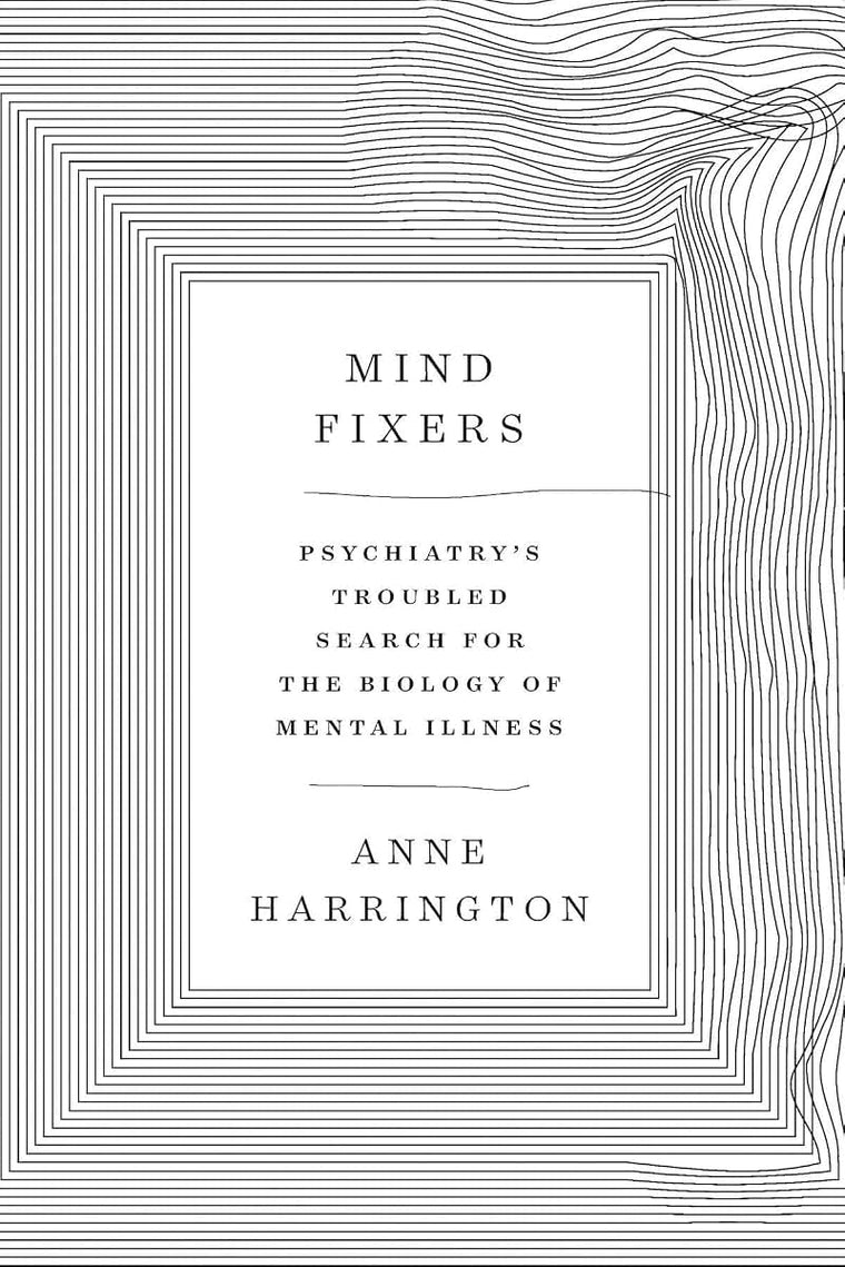 Mind Fixers: Psychiatry's Troubled Search for the Biology of
