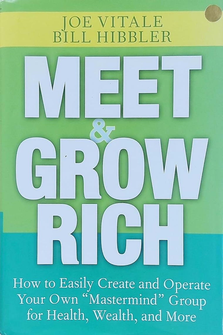 Meet and Grow Rich: How to Easily Create and Operate Your Own "mastermind" Group for Health, Wealth, and More