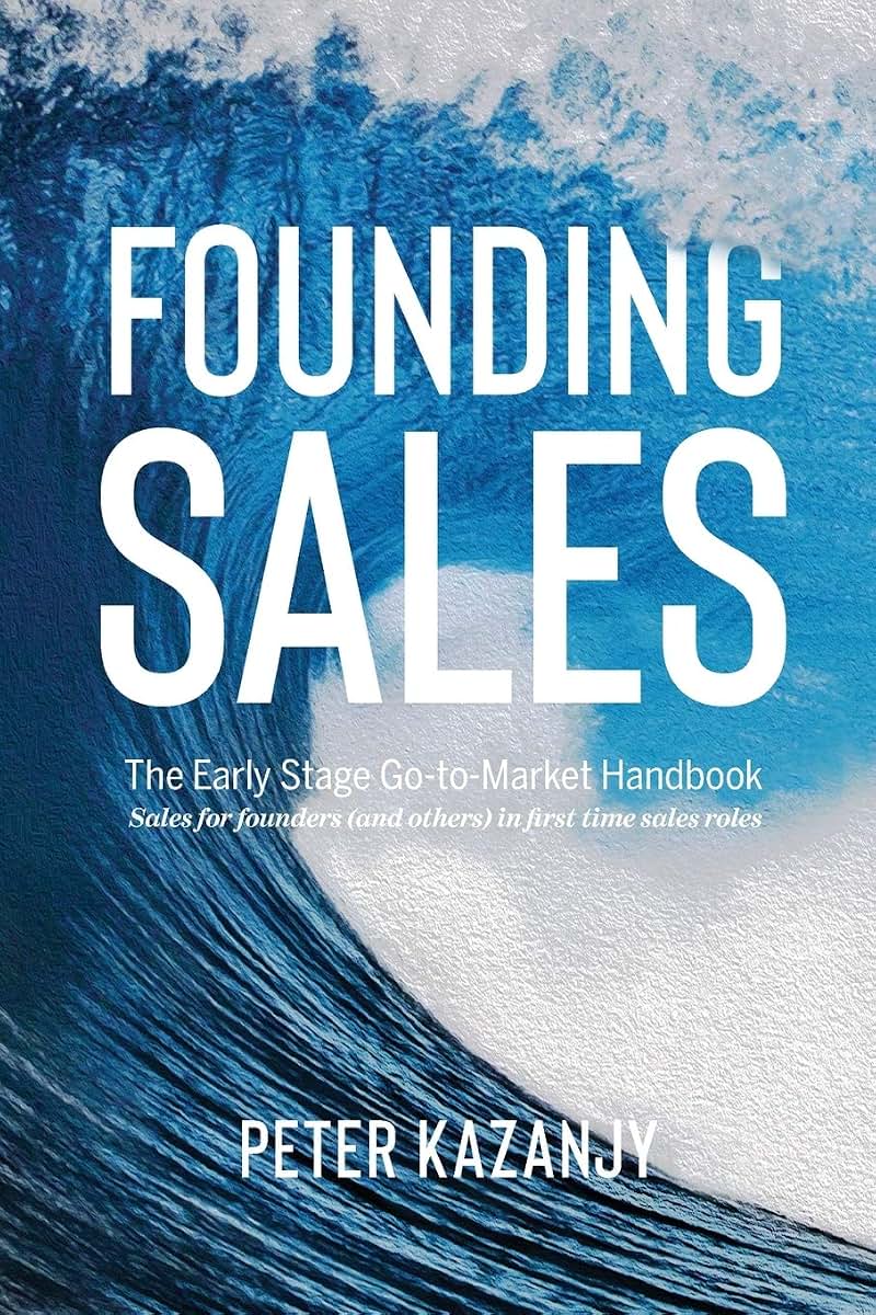 Founding Sales: The Early Stage Go-to-Market Handbook by Kaz