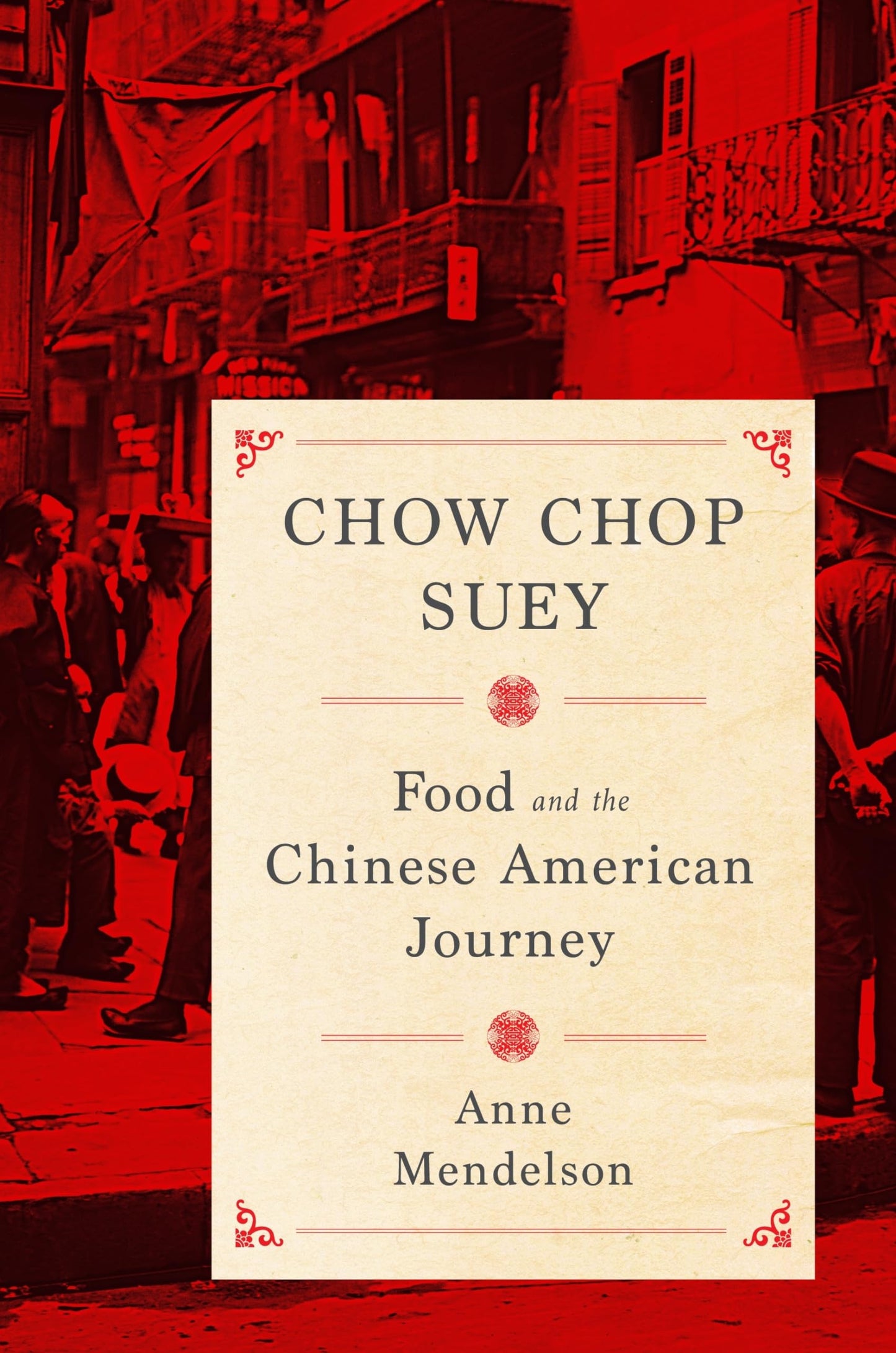 Chow Chop Suey: Food and the Chinese American Journey (Arts and Traditions of the Table: Perspectives on Culinary History)