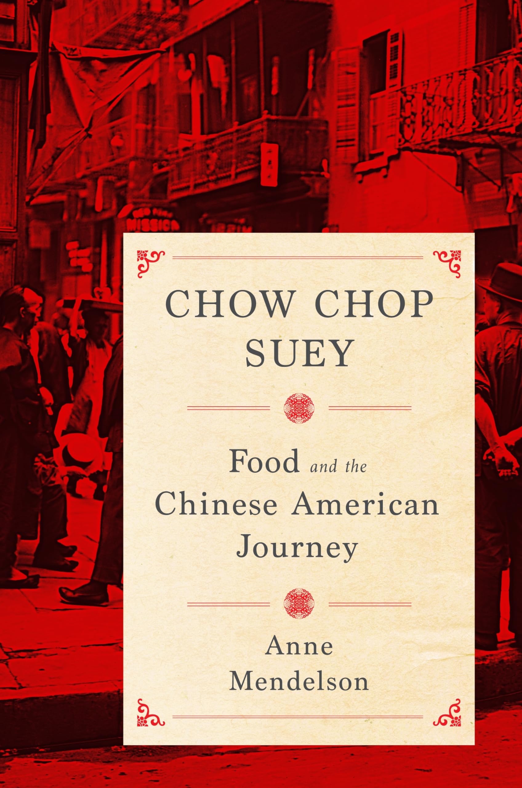 Chow Chop Suey: Food and the Chinese American Journey (Arts and Traditions of the Table: Perspectives on Culinary History)