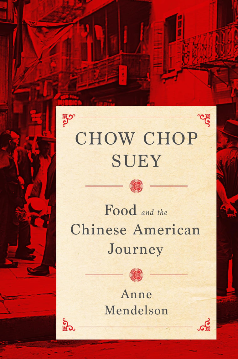 Chow Chop Suey: Food and the Chinese American Journey (Arts and Traditions of the Table: Perspectives on Culinary History)