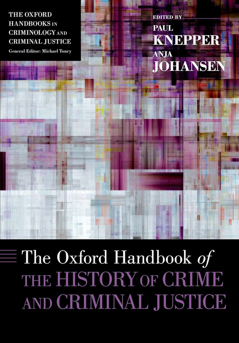 The Oxford Handbook of the History of Crime and Criminal Justice (Oxford Handbooks)