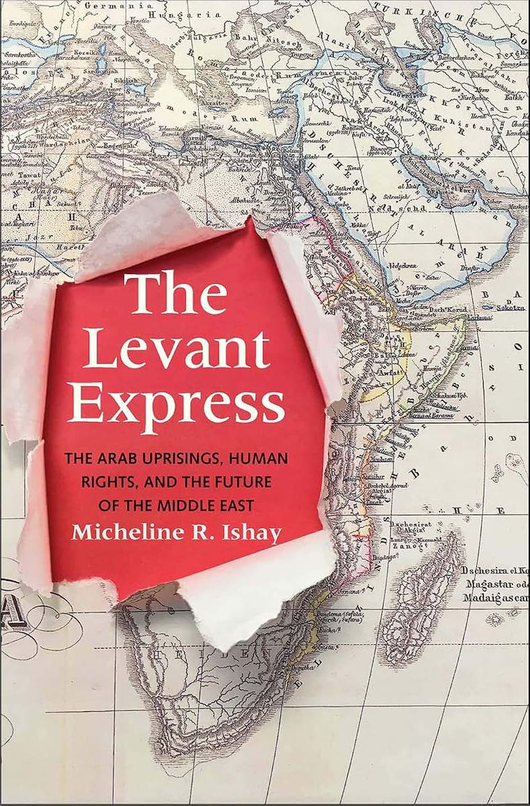 The Levant Express: The Arab Uprisings, Human Rights, and the Future of the Middle East