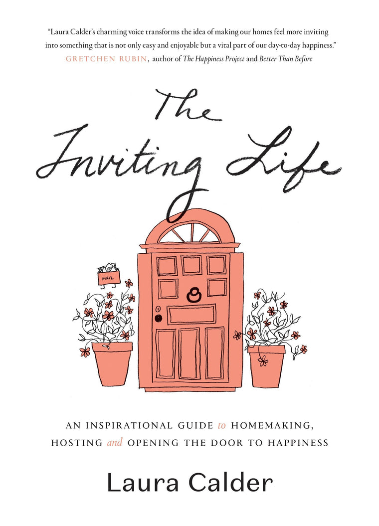 The Inviting Life: An Inspirational Guide to Homemaking, Hosting and Opening the Door to Happiness