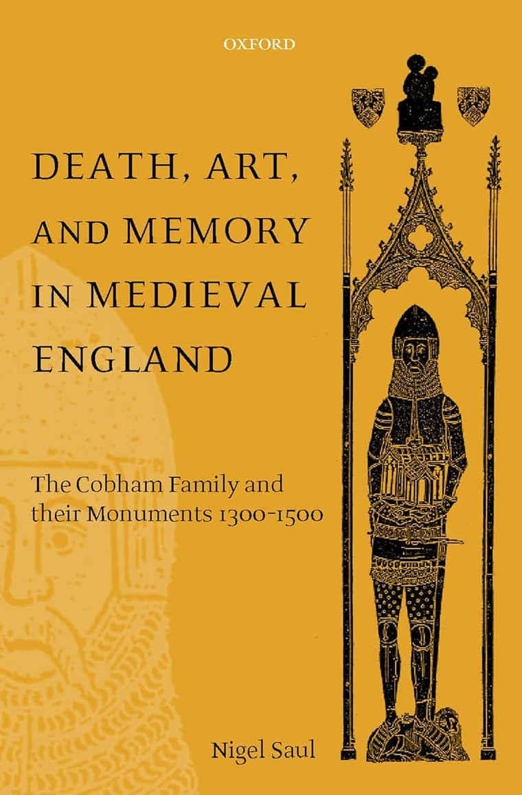 Death, Art, and Memory in Medieval England: The Cobham Family and Their Monuments, 1300-1500