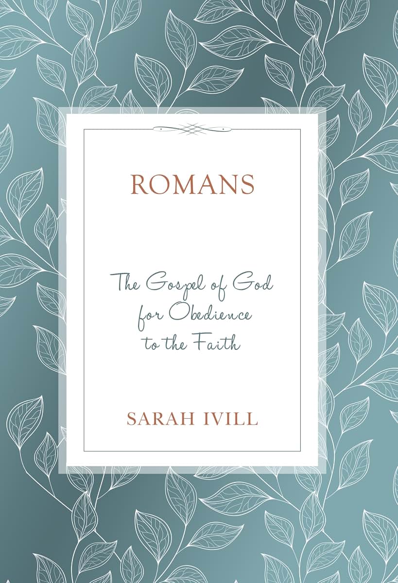 Romans: The Gospel of God for Obedience to the Faith (Bible Study)