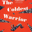 The Coldest Warrior: A Novel