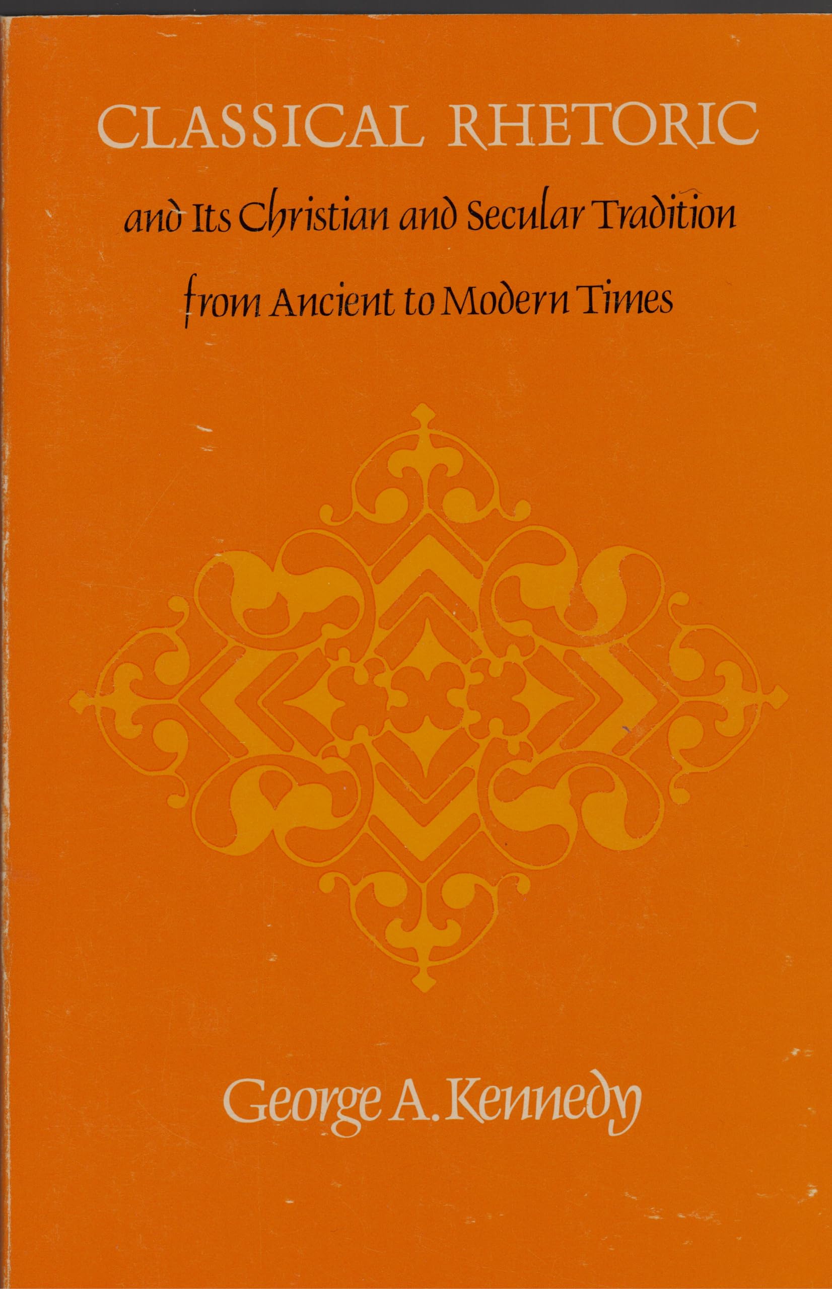 Classical Rhetoric and Its Christian and Secular Tradition from Ancient to Modern Times