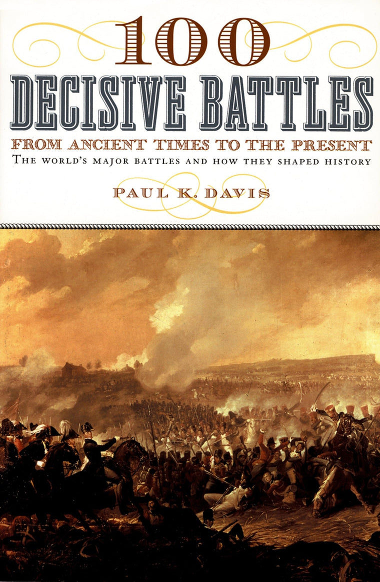 100 Decisive Battles: From Ancient Times to the Present
