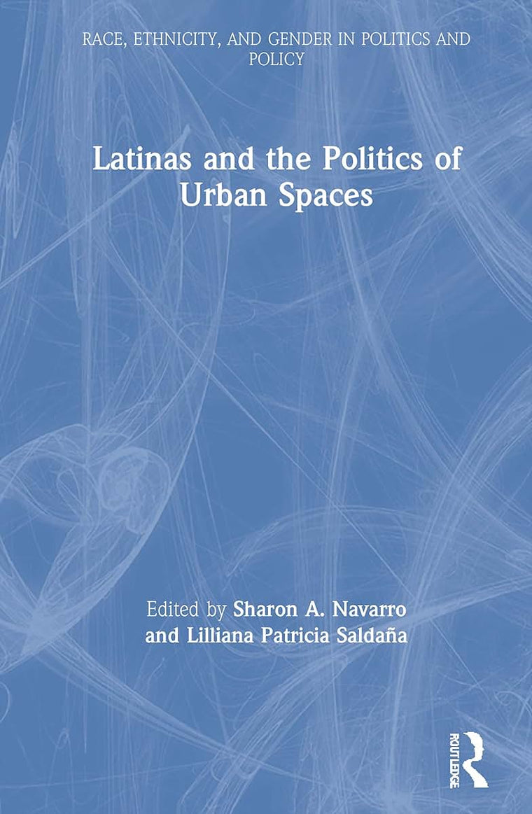 Latinas and the Politics of Urban Spaces (Race, Ethnicity, and Gender in Politics and Policy)