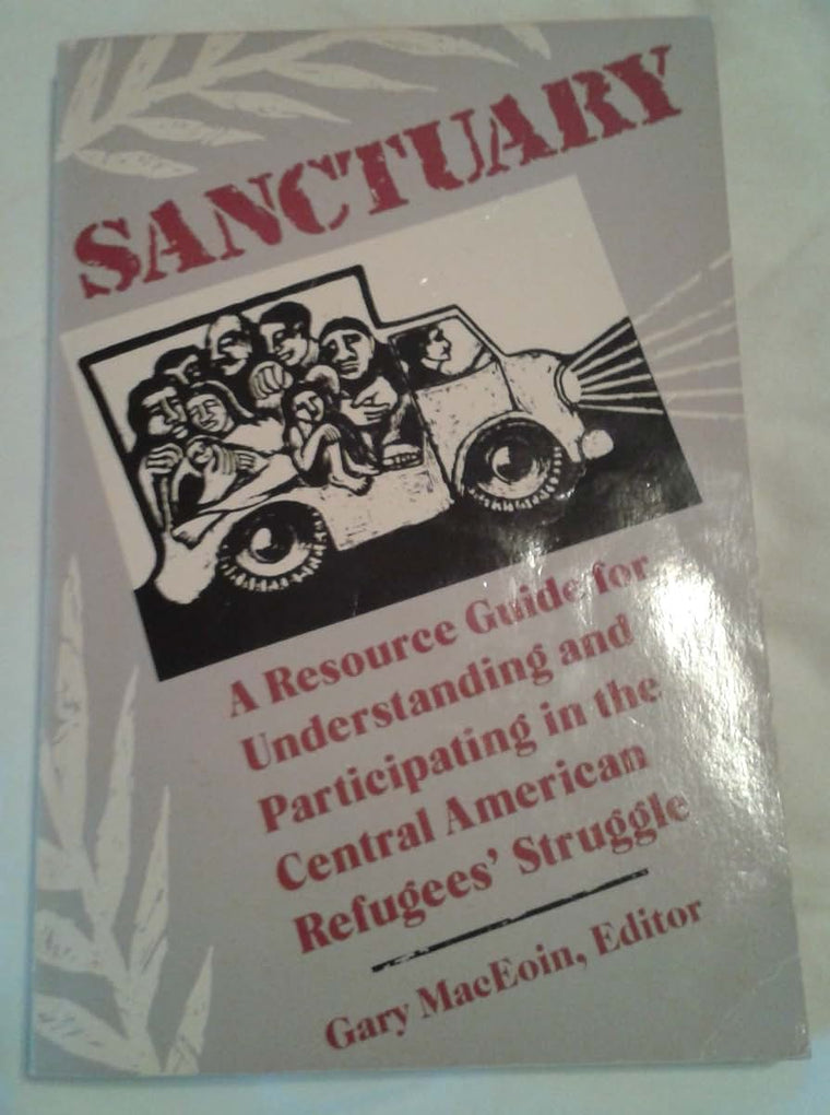 Sanctuary: A Resource Guide for Understanding and Participating in the Central American Refugee Struggle