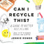 Can I Recycle This?: A Guide to Better Recycling and How to