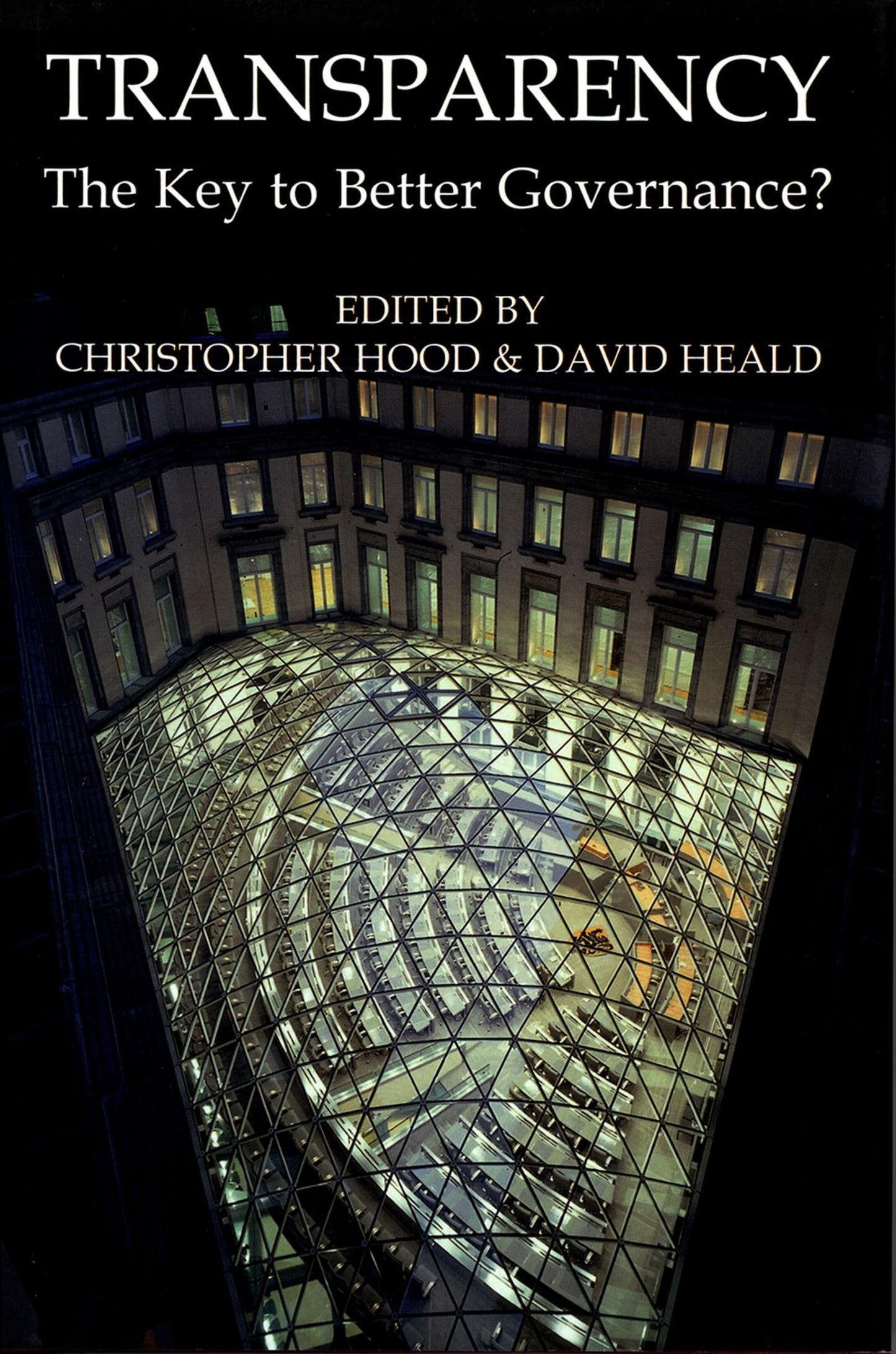 Transparency: The Key to Better Governance (Proceedings of the British Academy)