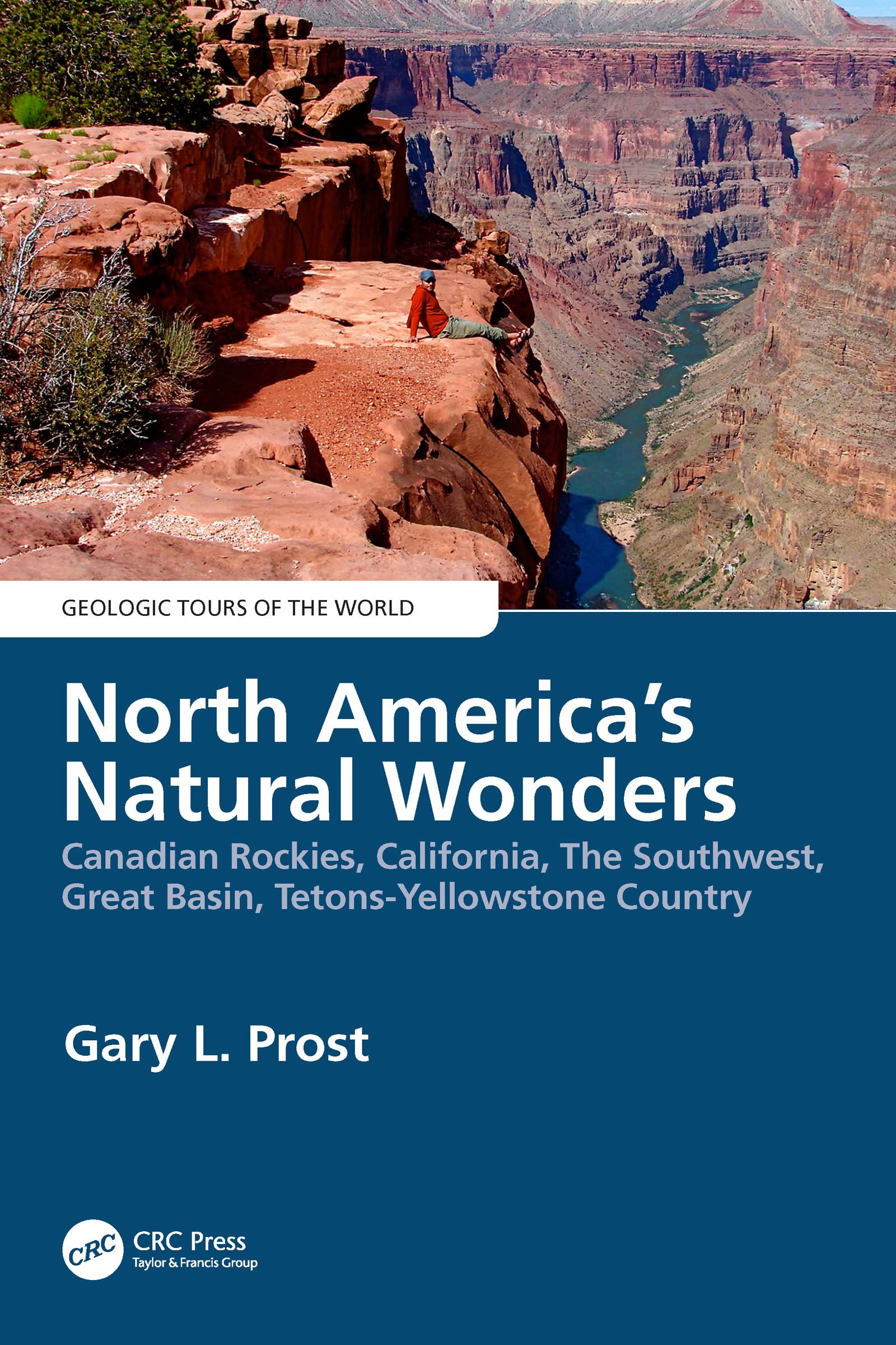 North America's Natural Wonders: Canadian Rockies, California, The Southwest, Great Basin, Tetons-Yellowstone Country (Geologic Tours of the World)