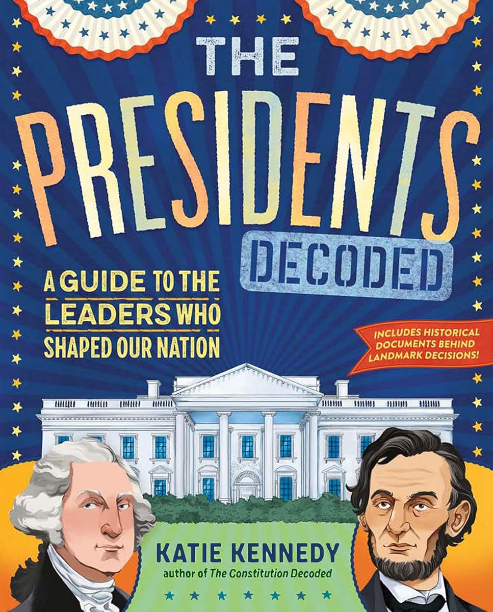 The Presidents Decoded: A Guide to the Leaders Who Shaped Our Nation