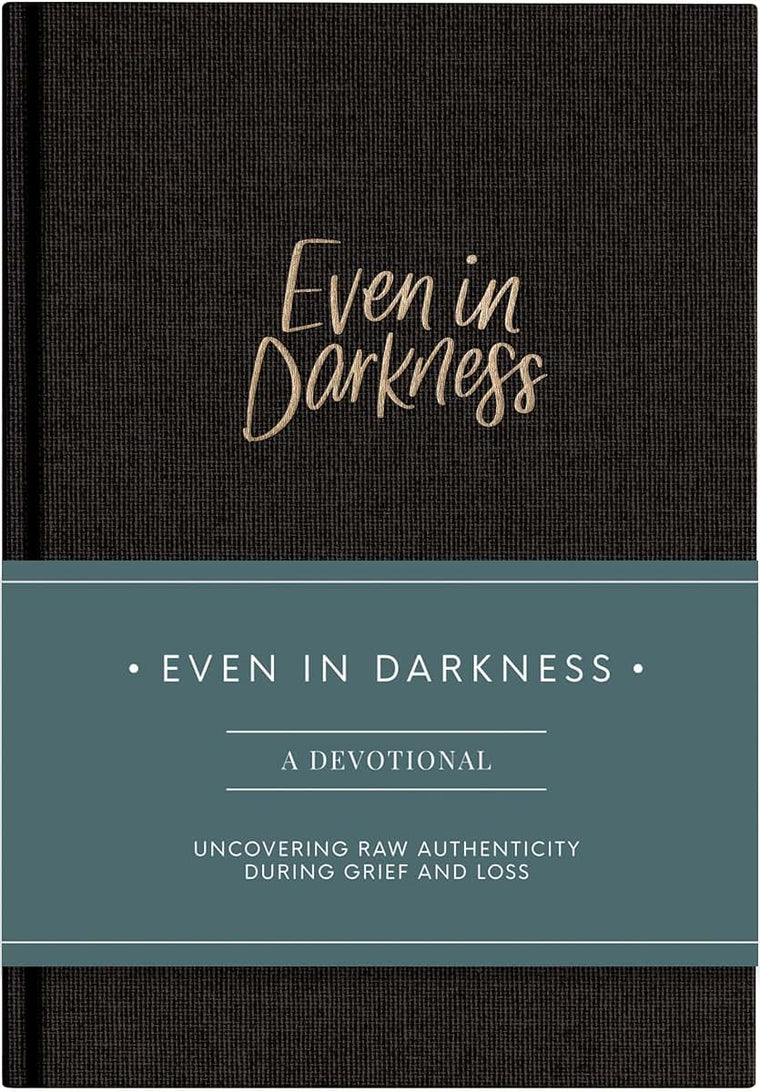 Even in Darkness: A Devotional journal for Grief: Raw and Honest Devotions with Guided Prompts During Seasons of Grief, Loss and Suffering