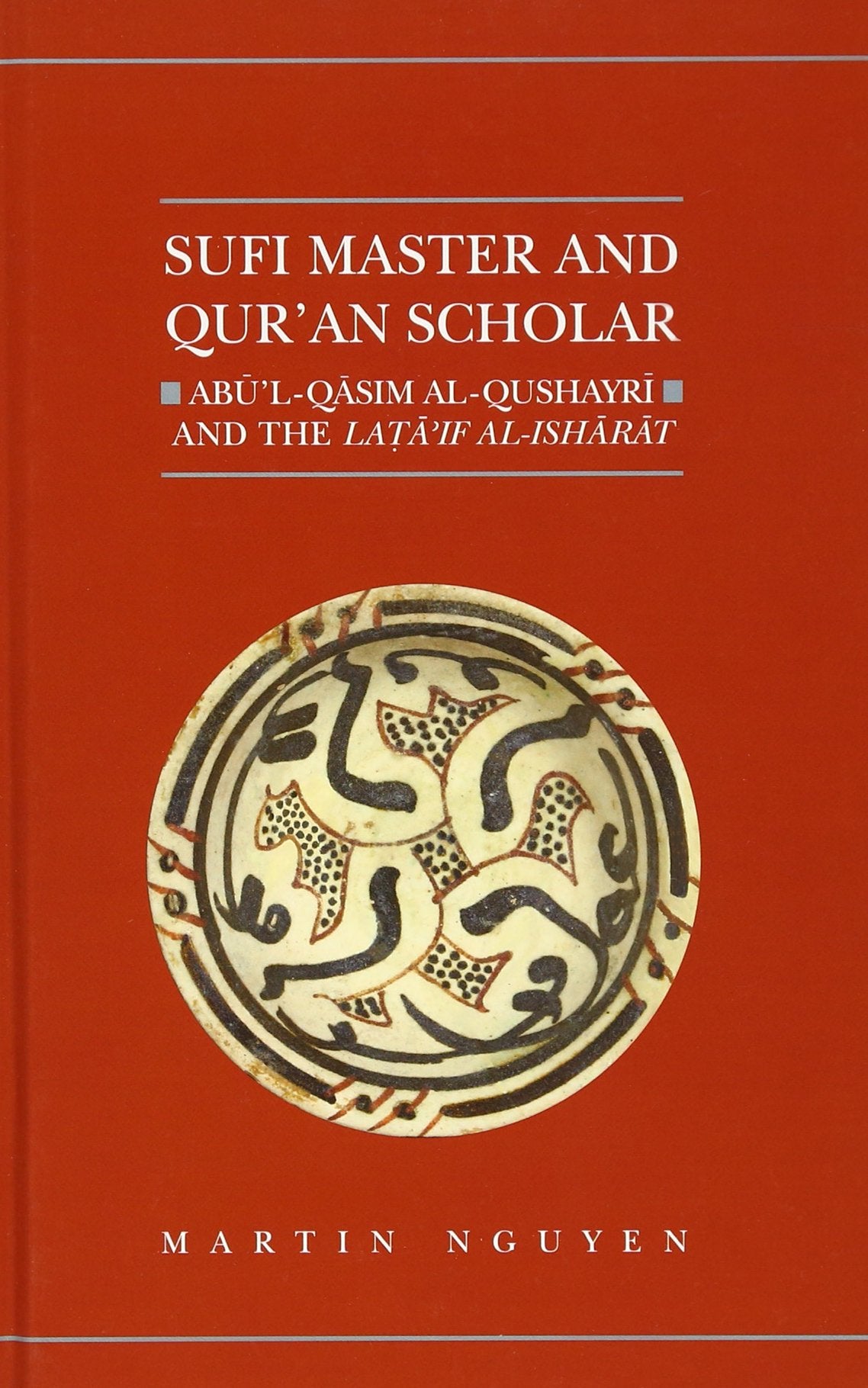 Sufi Master and Qur'an Scholar: Ab ul-Qasim al-Qushayr i and the Lata'if al-Ish ar at (Qur'anic Studies Series)
