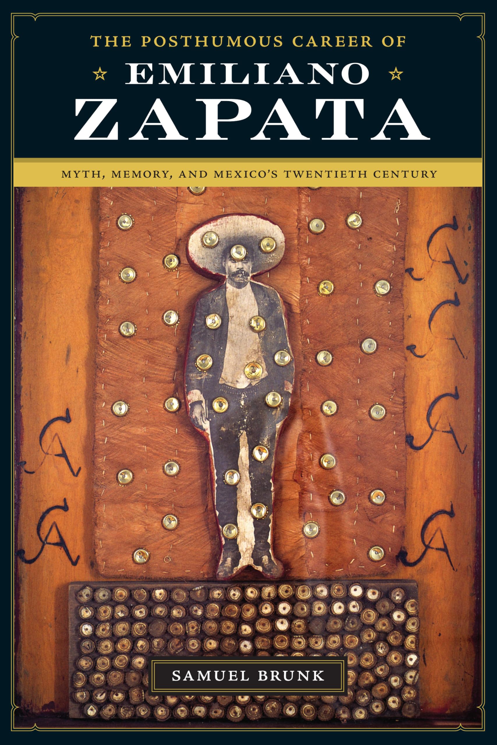 The Posthumous Career of Emiliano Zapata: Myth, Memory, and Mexico's Twentieth Century (Joe R. and Teresa Lozano Long Series in Latin American and Latino Art and Culture)