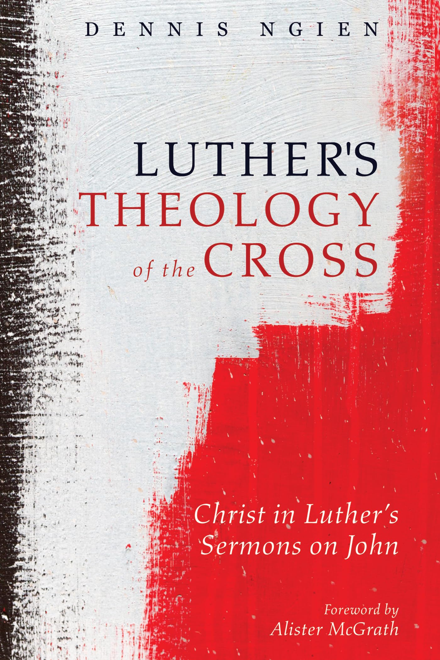 Luther's Theology of the Cross: Christ in Luthers Sermons on John