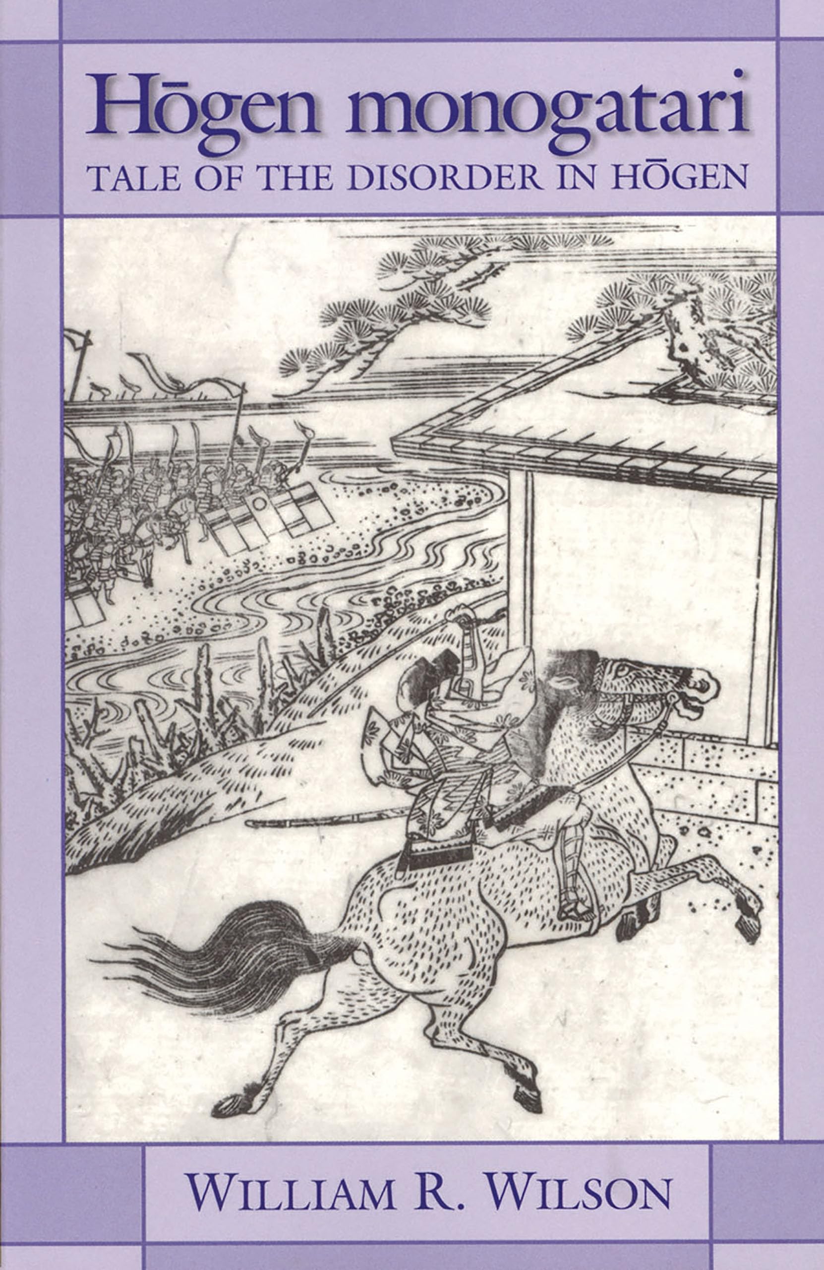 Hogen monogatari: Tale of the Disorder in Hogen (Cornell East Asia Series) (Cornell East Asia Series, 99)