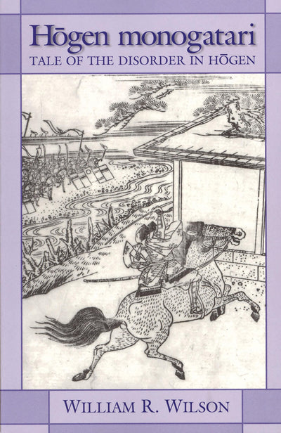 Hogen monogatari: Tale of the Disorder in Hogen (Cornell East Asia Series) (Cornell East Asia Series, 99)