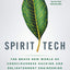 Spirit Tech: The Brave New World of Consciousness Hacking an