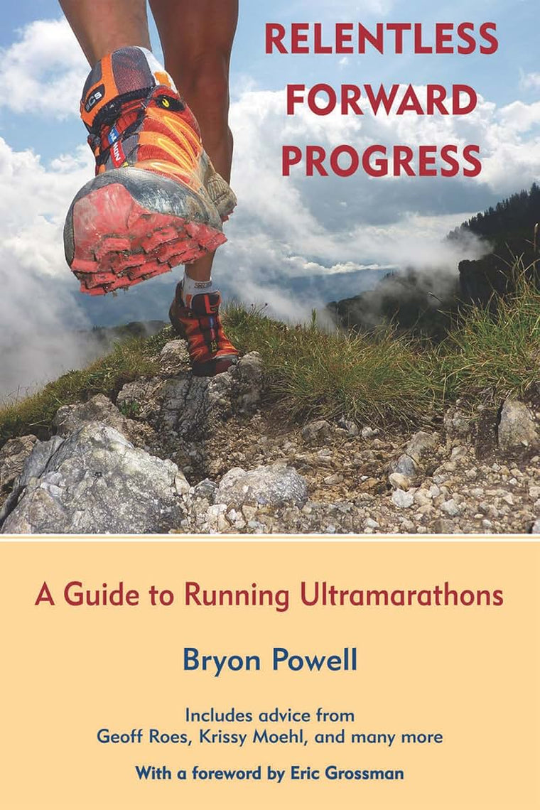 Relentless Forward Progress: A Guide to Running Ultramaratho