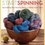 Start Spinning: Everything You Need to Know to Make Great Yarn