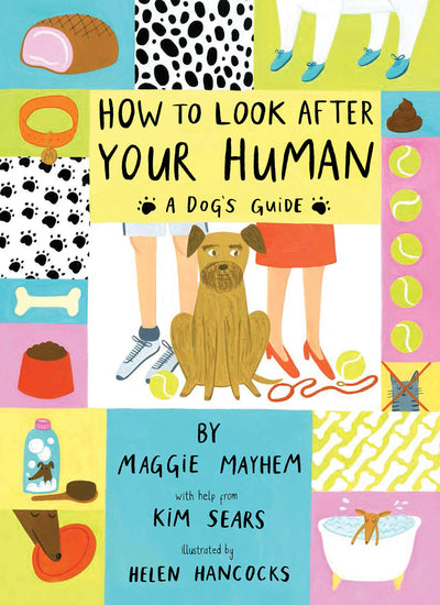 How to Look After Your Human: A Dog's Guide
