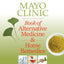 Mayo Clinic Book of Alternative Medicine & Home Remedies: Two Essential Home Health Books In One