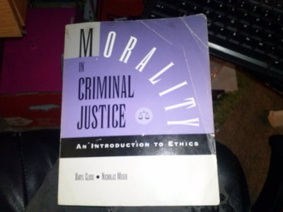 Morality in Criminal Justice: An Introduction to Ethics