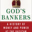 God's Bankers: A History of Money and Power at the Vatican