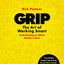 Grip: The Art of Working Smart (And Getting to What Matters Most)