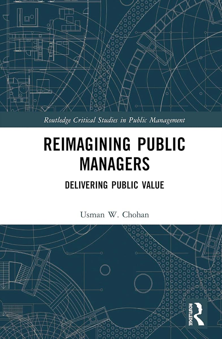 Reimagining Public Managers: Delivering Public Value (Routledge Critical Studies in Public Management)