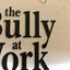 The Bully at Work: What You Can Do to Stop the Hurt