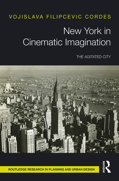 New York in Cinematic Imagination (Routledge Research in Planning and Urban Design)