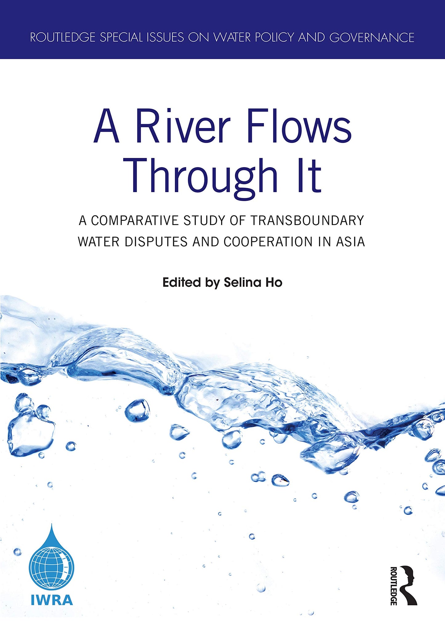 A River Flows Through It: A Comparative Study of Transboundary Water Disputes and Cooperation in Asia (Routledge Special Issues on Water Policy and Governance)
