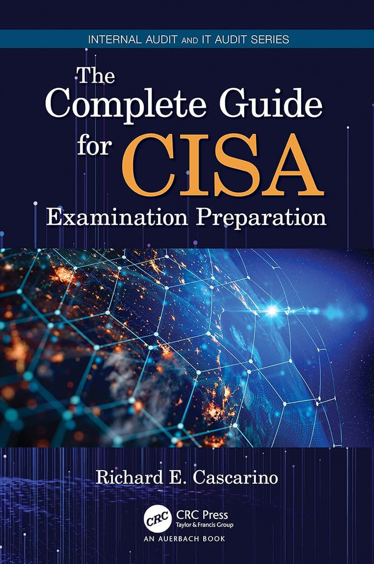 The Complete Guide for CISA Examination Preparation (Security, Audit and Leadership Series)