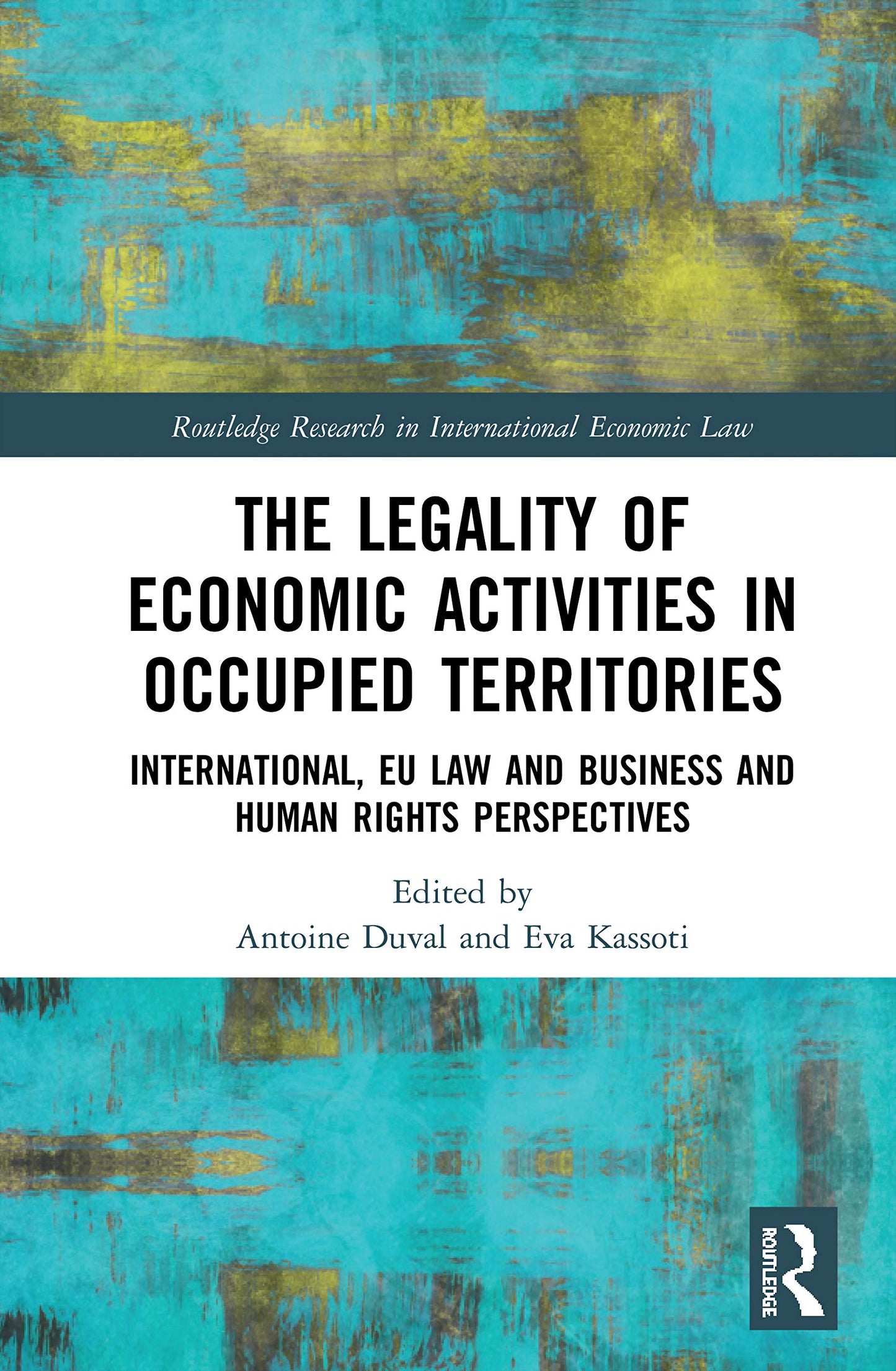 The Legality of Economic Activities in Occupied Territories (Routledge Research in International Economic Law)