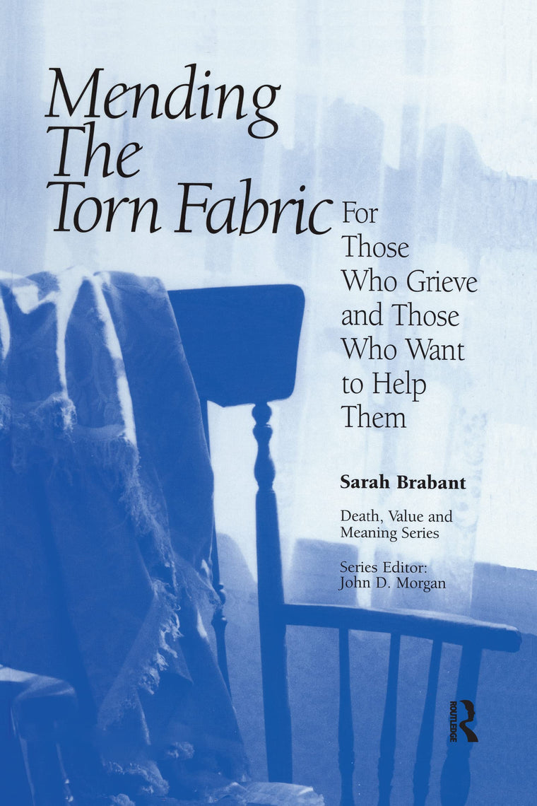 Mending the Torn Fabric: For Those Who Grieve and Those Who Want to Help Them (Death, Value and Meaning Series)