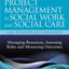 Successful Project Management in Social Work and Social Care: Managing Resources, Assessing Risks and Measuring Outcomes (Essential Skills for Social ... (Essential Skills for Social Work Managers)