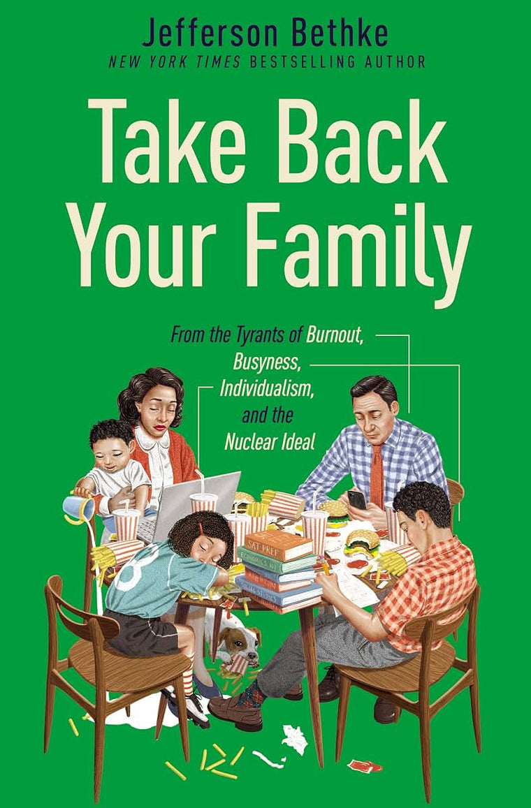 Take Back Your Family: From the Tyrants of Burnout, Busyness