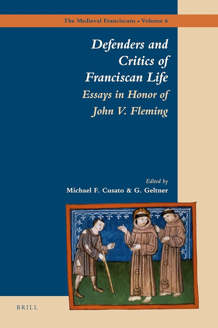 Defenders and Critics of Franciscan Life: Essays in Honor of John V. Fleming (The Medieval Franciscans, 6)