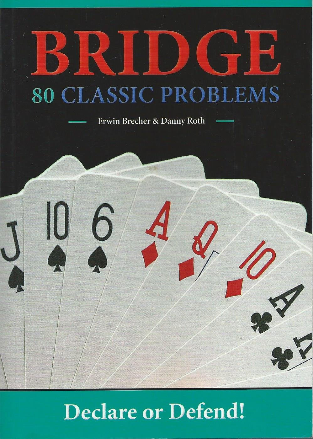 Bridge: 80 Classic Problems: Declare or Defend!