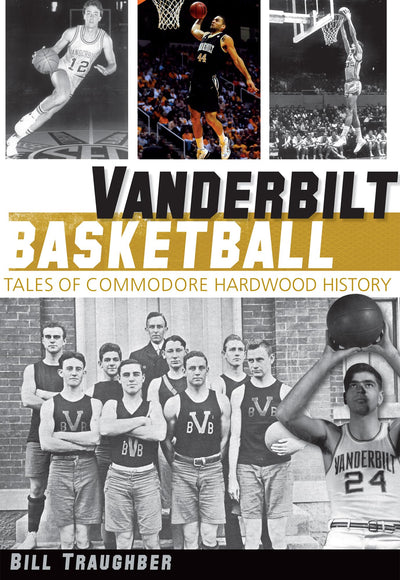 Vanderbilt Basketball:: Tales of Commodore Hardwood History (Sports)