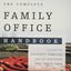 The Complete Family Office Handbook: A Guide for Affluent Families and the Advisors Who Serve Them
