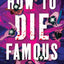 How to Die Famous