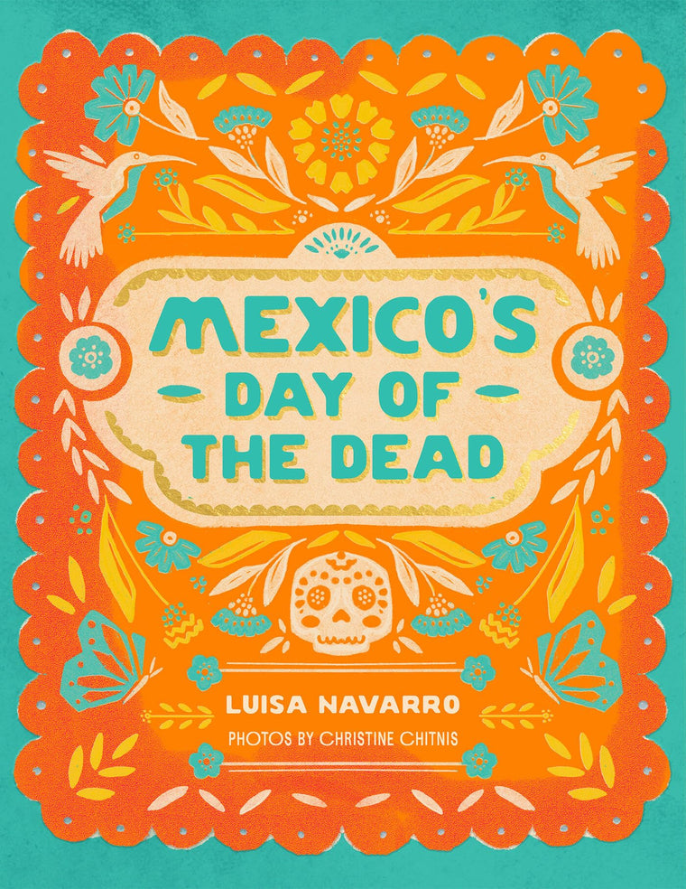 Mexico's Day of the Dead: A Celebration of Life Through Stories and Photos